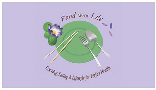 FOOD WITH LIFE COOKING, EATING AND LIFESTYLE FOR PERFECT HEALTH