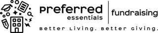 PREFERRED ESSENTIALS FUNDRAISING BETTER LIVING. BETTER GIVING.