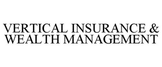 VERTICAL INSURANCE & WEALTH MANAGEMENT