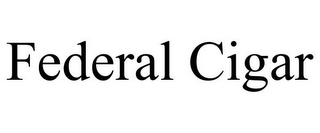 FEDERAL CIGAR