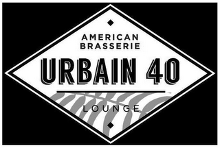 AMERICAN BRASSERIE URBAIN 40 LOUNGE