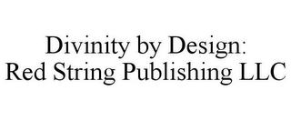 DIVINITY BY DESIGN: RED STRING PUBLISHING LLC