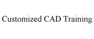CUSTOMIZED CAD TRAINING