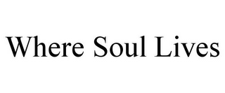 WHERE SOUL LIVES