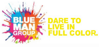 BLUE MAN GROUP DARE TO LIVE IN FULL COLOR