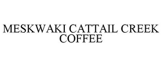 MESKWAKI CATTAIL CREEK COFFEE