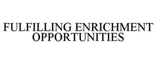 FULFILLING ENRICHMENT OPPORTUNITIES