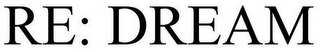 RE: DREAM