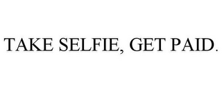 TAKE SELFIE, GET PAID.