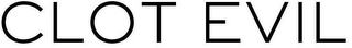 CLOT EVIL