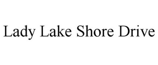 LADY LAKE SHORE DRIVE