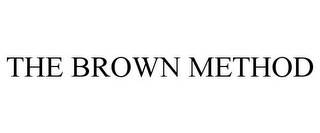 THE BROWN METHOD