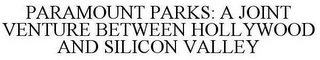 PARAMOUNT PARKS: A JOINT VENTURE BETWEEN HOLLYWOOD AND SILICON VALLEY