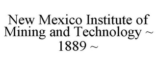 NEW MEXICO INSTITUTE OF MINING AND TECHNOLOGY ~ 1889 ~