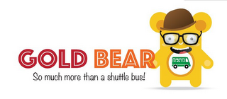 GOLD BEAR SO MUCH MORE THAN A SHUTTLE BUS!