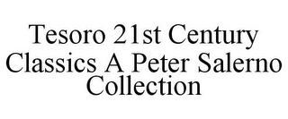 TESORO 21ST CENTURY CLASSICS A PETER SALERNO COLLECTION