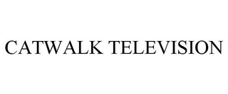 CATWALK TELEVISION