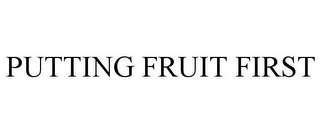 PUTTING FRUIT FIRST