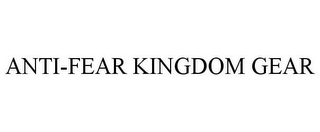 ANTI-FEAR KINGDOM GEAR