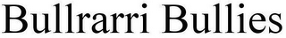 BULLRARRI BULLIES