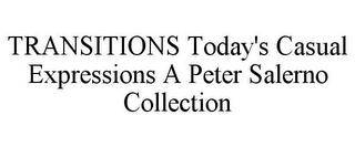 TRANSITIONS TODAY'S CASUAL EXPRESSIONS A PETER SALERNO COLLECTION