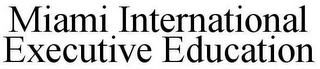 MIAMI INTERNATIONAL EXECUTIVE EDUCATION