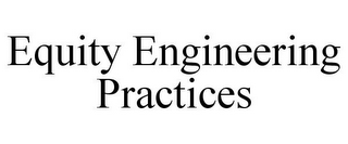 EQUITY ENGINEERING PRACTICES