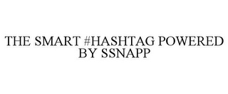 THE SMART #HASHTAG POWERED BY SSNAPP