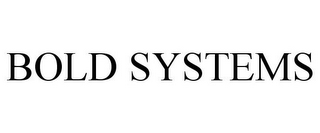 BOLD SYSTEMS