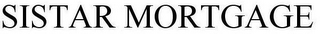 SISTAR MORTGAGE