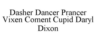 DASHER DANCER PRANCER VIXEN COMENT CUPID DARYL DIXON