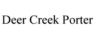 DEER CREEK PORTER