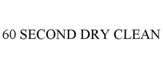 60 SECOND DRY CLEAN