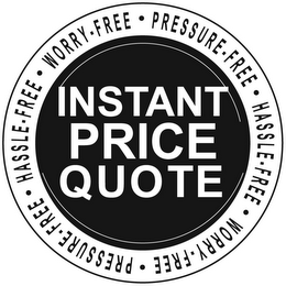 INSTANT PRICE QUOTE · HASSLE FREE · WORRY FREE · PRESSURE FREE