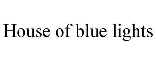 HOUSE OF BLUE LIGHTS