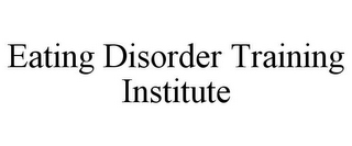EATING DISORDER TRAINING INSTITUTE