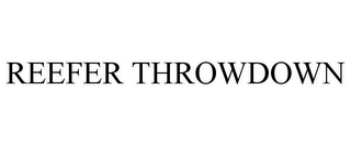 REEFER THROWDOWN