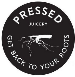 PRESSED JUICERY GET BACK TO YOUR ROOTS