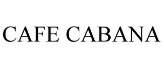 CAFE CABANA