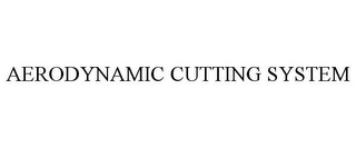 AERODYNAMIC CUTTING SYSTEM