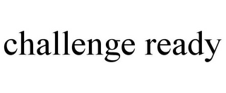 CHALLENGE READY