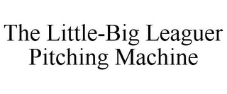 THE LITTLE-BIG LEAGUER PITCHING MACHINE