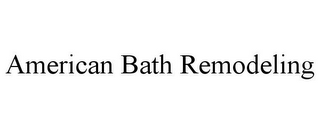 AMERICAN BATH REMODELING