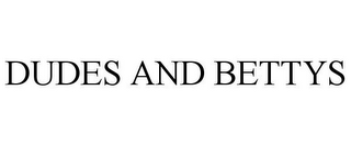 DUDES AND BETTYS