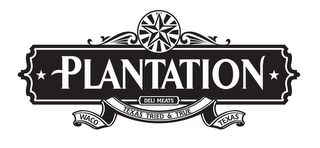 PLANTATION DELI MEATS TEXAS TRIED & TRUE WACO TEXAS