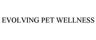 EVOLVING PET WELLNESS