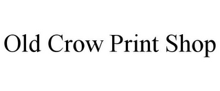 OLD CROW PRINT SHOP