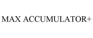 MAX ACCUMULATOR+