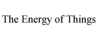 THE ENERGY OF THINGS