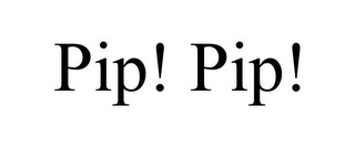 PIP! PIP!